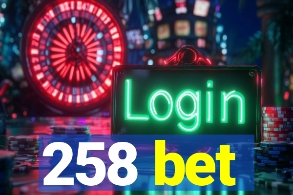 258 bet